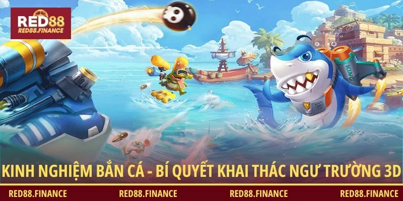 Kinh Nghiệm Bắn Cá – Bí Quyết Khai Thác Ngư Trường 3D